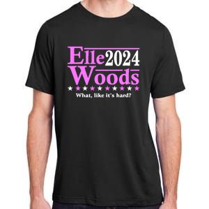 Elle Woods 2024 What Like ItS Hard Adult ChromaSoft Performance T-Shirt