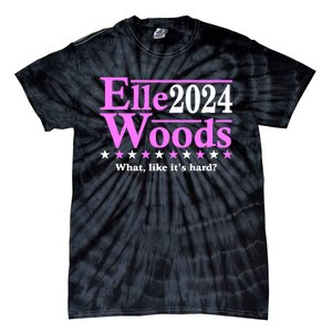 Elle Woods 2024 What Like ItS Hard Tie-Dye T-Shirt