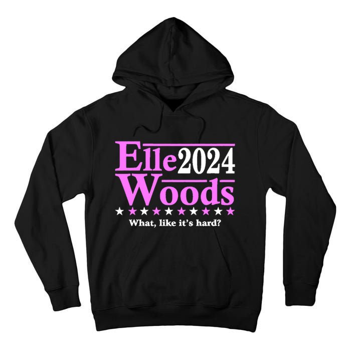 Elle Woods 2024 What Like ItS Hard Tall Hoodie