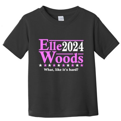 Elle Woods 2024 What Like ItS Hard Toddler T-Shirt