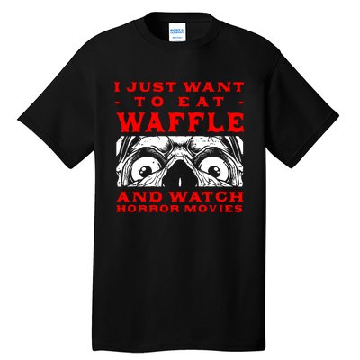 Eat Waffle And Watch Horror Movies Pancake Movie Lover Tall T-Shirt