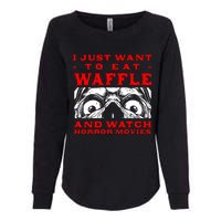 Eat Waffle And Watch Horror Movies Pancake Movie Lover Womens California Wash Sweatshirt