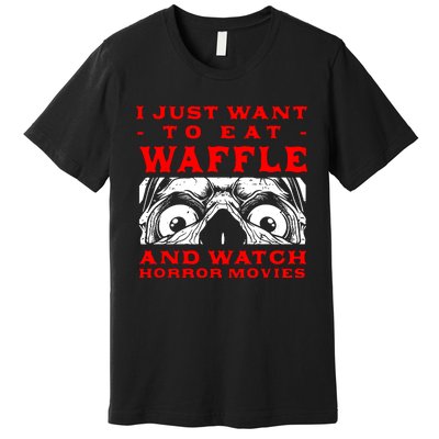 Eat Waffle And Watch Horror Movies Pancake Movie Lover Premium T-Shirt