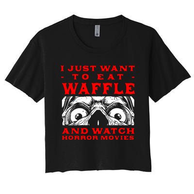 Eat Waffle And Watch Horror Movies Pancake Movie Lover Women's Crop Top Tee