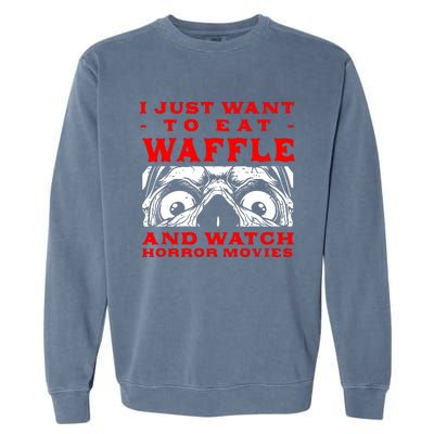 Eat Waffle And Watch Horror Movies Pancake Movie Lover Garment-Dyed Sweatshirt