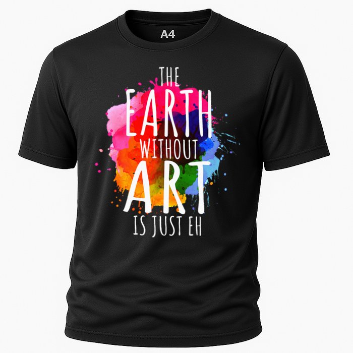 Earth Without Art Is Just Eh Funny Art Teacher Artist Cooling Performance Crew T-Shirt