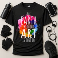 Earth Without Art Is Just Eh Funny Art Teacher Artist Cooling Performance Crew T-Shirt