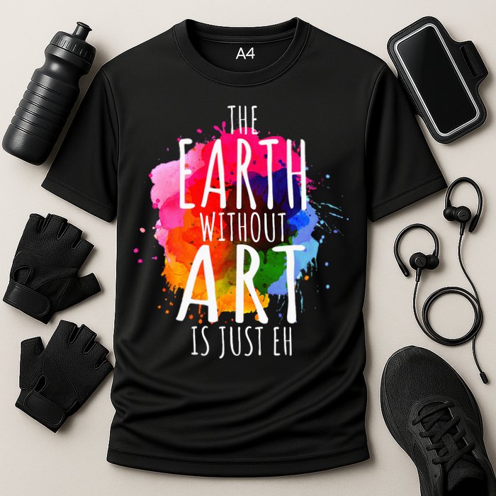 Earth Without Art Is Just Eh Funny Art Teacher Artist Cooling Performance Crew T-Shirt