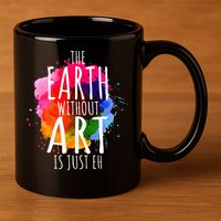 Earth Without Art Is Just Eh Funny Art Teacher Artist 11oz C Handle Ceramic Mug