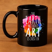Earth Without Art Is Just Eh Funny Art Teacher Artist 11oz C Handle Ceramic Mug