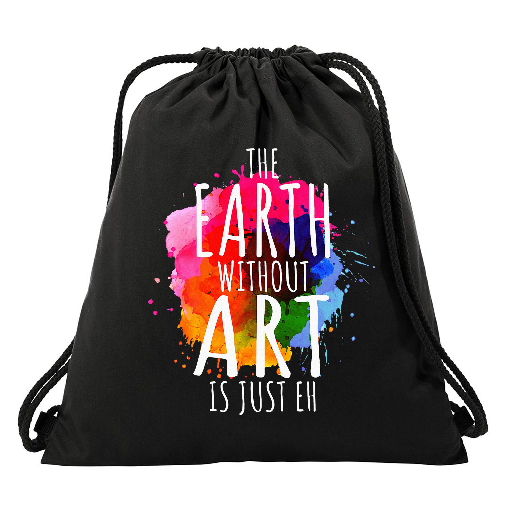 Earth Without Art Is Just Eh Funny Art Teacher Artist Drawstring Bag