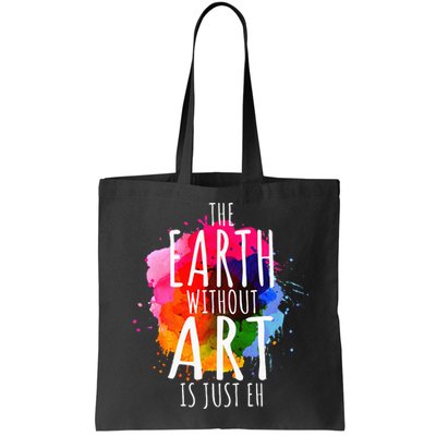 Earth Without Art Is Just Eh Funny Art Teacher Artist Bag