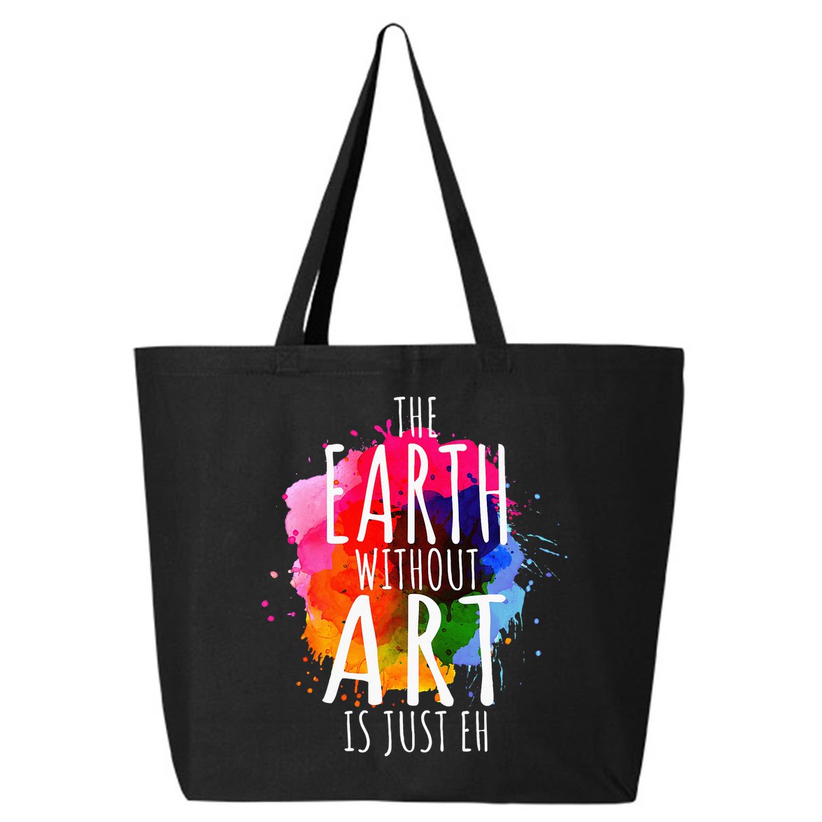 Earth Without Art Is Just Eh Funny Art Teacher Artist 25L Jumbo Tote