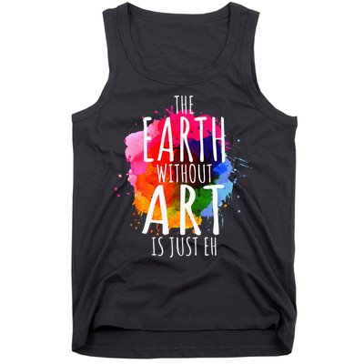 Earth Without Art Is Just Eh Funny Art Teacher Artist Tank Top