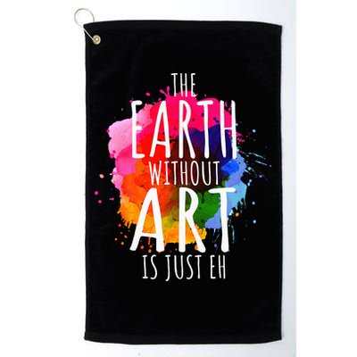 Earth Without Art Is Just Eh Funny Art Teacher Artist Golf Towel