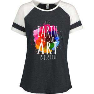 Earth Without Art Is Just Eh Funny Art Teacher Artist Enza Ladies Jersey Colorblock Tee