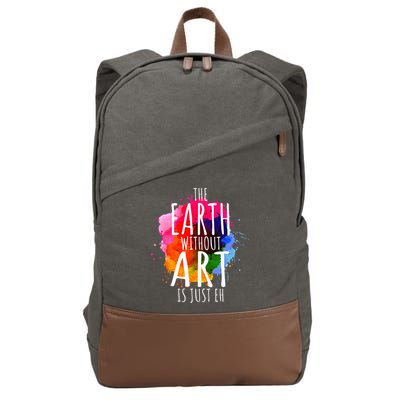 Earth Without Art Is Just Eh Funny Art Teacher Artist Cotton Canvas Backpack