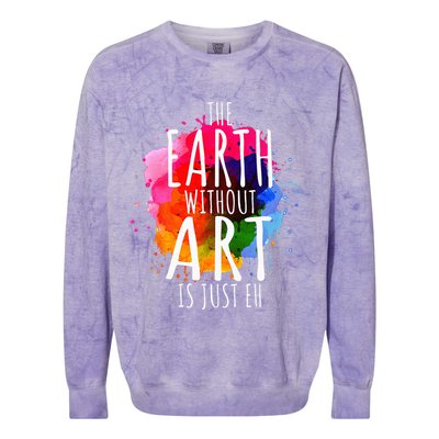 Earth Without Art Is Just Eh Painting Artist Pun Art Teacher  Colorblast Crewneck Sweatshirt