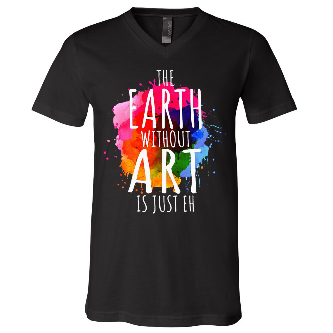 Earth Without Art Is Just Eh Painting Artist Pun Art Teacher  V-Neck T-Shirt