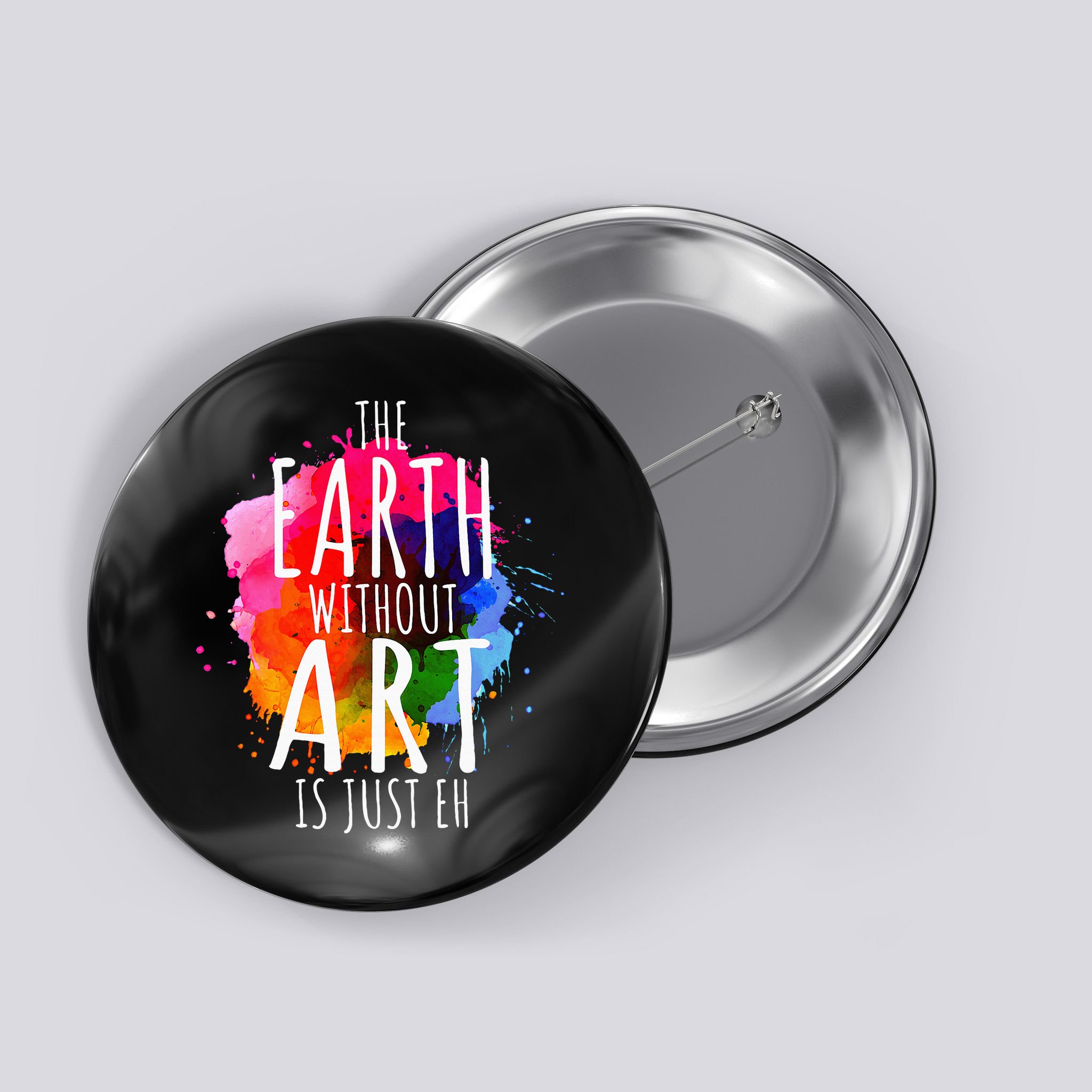 Earth Without Art Is Just Eh Painting Artist Pun Art Teacher  Button