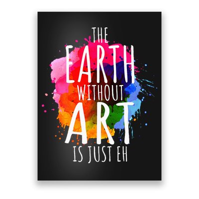 Earth Without Art Is Just Eh Painting Artist Pun Art Teacher  Poster