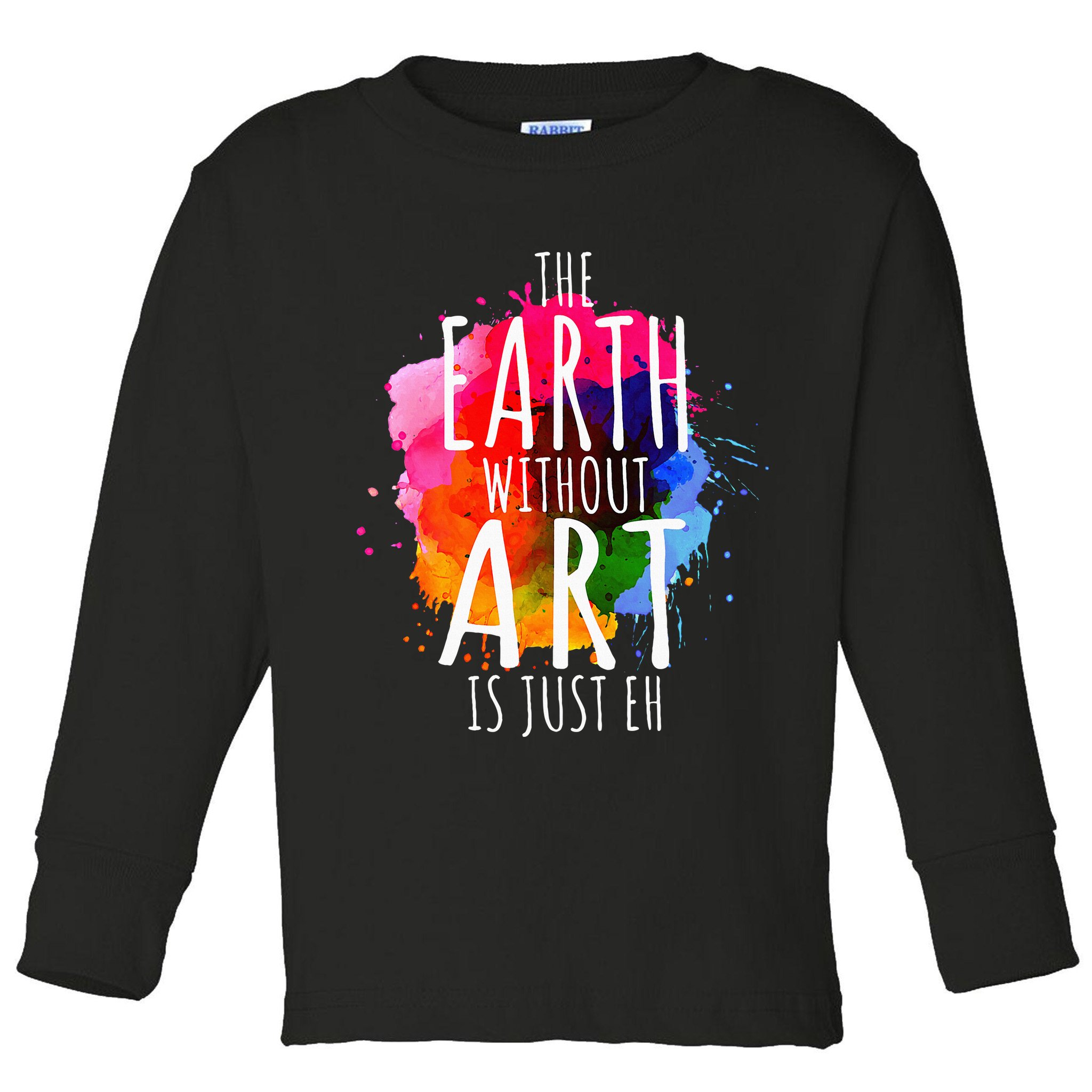 Earth Without Art Is Just Eh Painting Artist Pun Art Teacher  Toddler Long Sleeve Shirt
