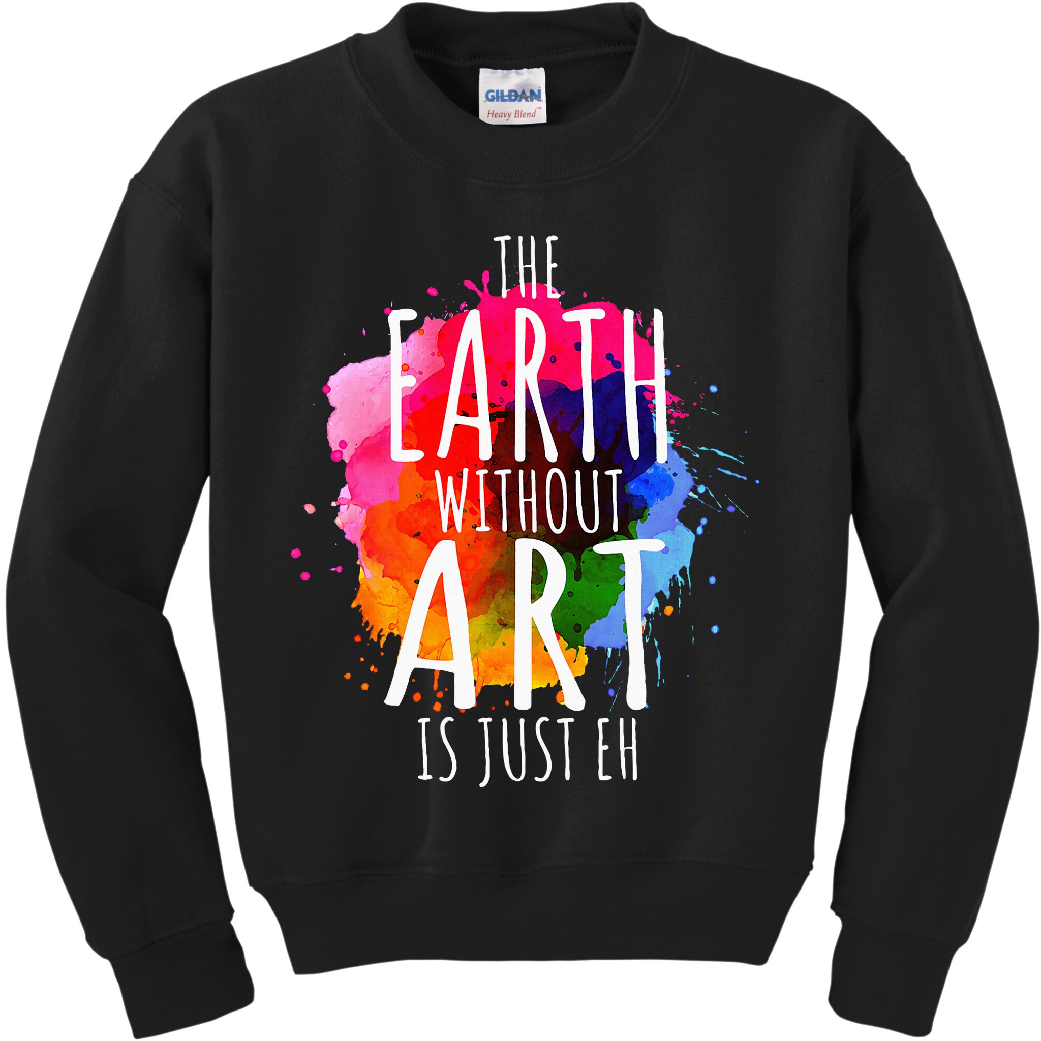 Earth Without Art Is Just Eh Painting Artist Pun Art Teacher  Kids Sweatshirt