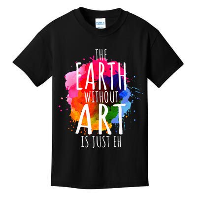 Earth Without Art Is Just Eh Painting Artist Pun Art Teacher  Kids T-Shirt