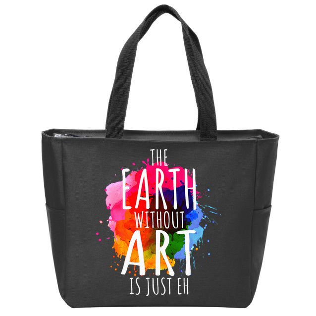 Earth Without Art Is Just Eh Painting Artist Pun Art Teacher  Zip Tote Bag