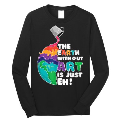Earth Without Art Is Just EH Long Sleeve Shirt