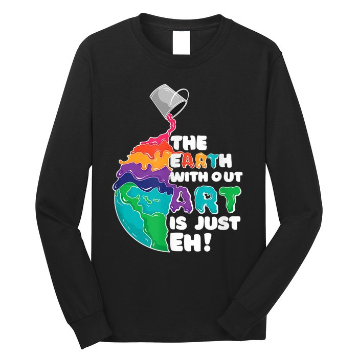 Earth Without Art Is Just EH Long Sleeve Shirt