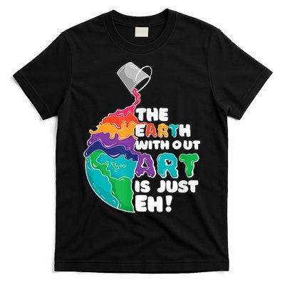 Earth Without Art Is Just EH T-Shirt