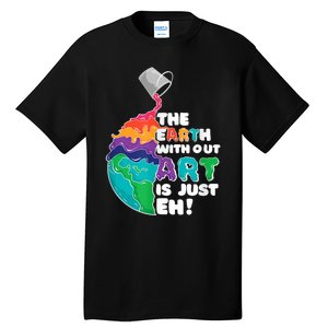 Earth Without Art Is Just EH Tall T-Shirt