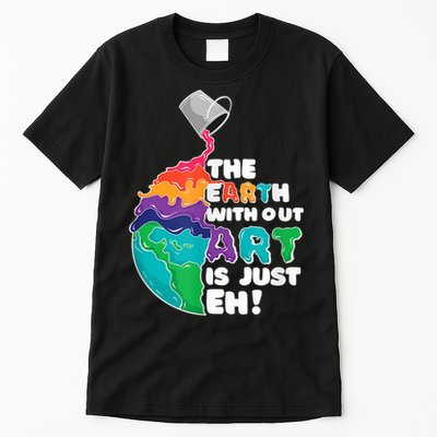 Earth Without Art Is Just EH Tall T-Shirt