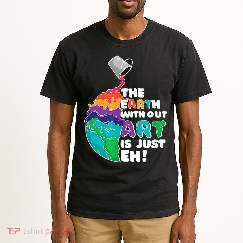 Earth Without Art Is Just EH Tall T-Shirt
