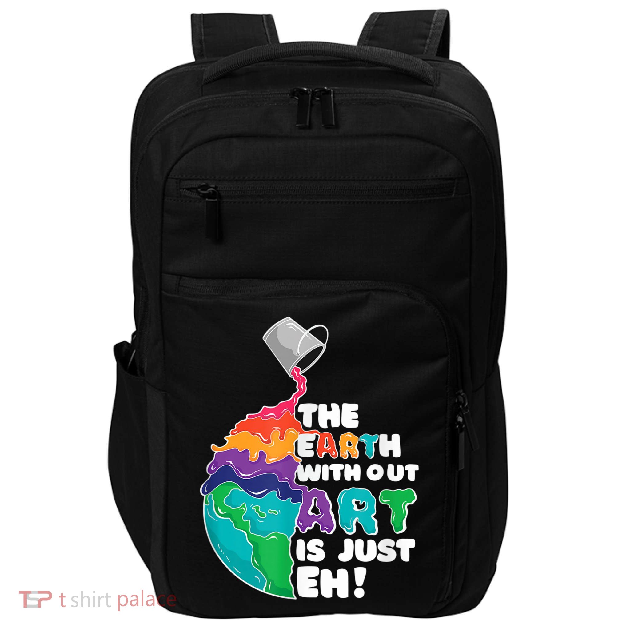 Earth Without Art Is Just EH Impact Tech Backpack