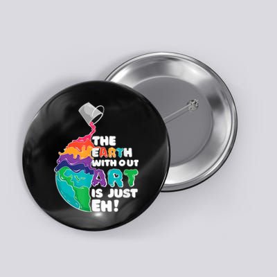 Earth Without Art Is Just EH Button