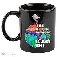 Earth Without Art Is Just EH 11oz C Handle Ceramic Mug