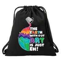 Earth Without Art Is Just EH Drawstring Bag