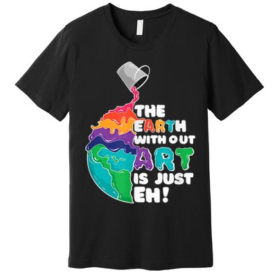 Earth Without Art Is Just EH Premium T-Shirt