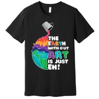 Earth Without Art Is Just EH Premium T-Shirt