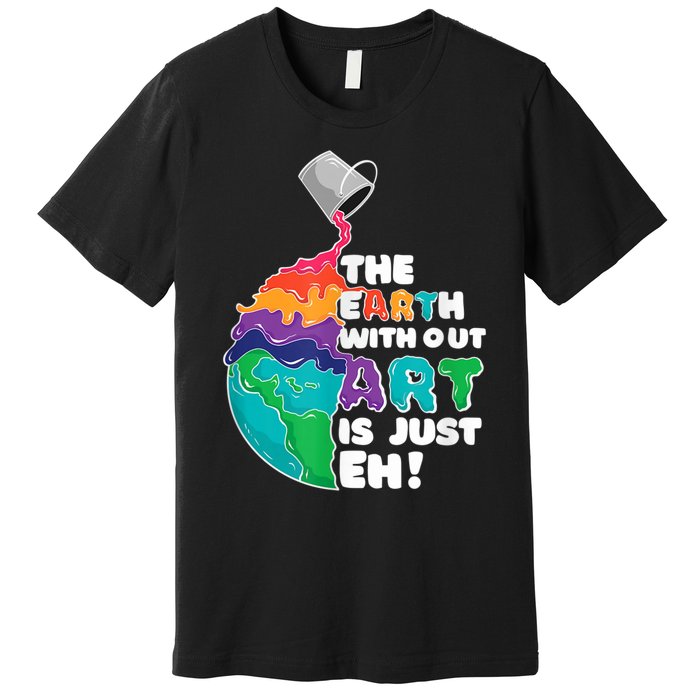 Earth Without Art Is Just EH Premium T-Shirt