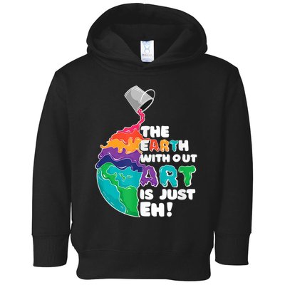 Earth Without Art Is Just EH Toddler Hoodie