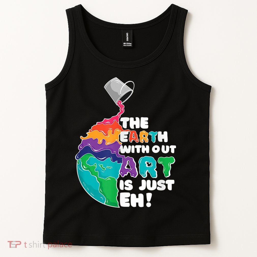 Earth Without Art Is Just EH Tank Top