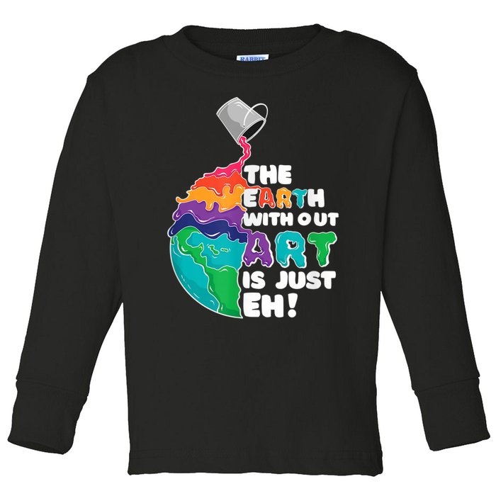 Earth Without Art Is Just EH Toddler Long Sleeve Shirt