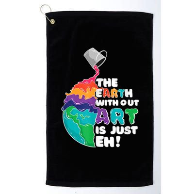 Earth Without Art Is Just EH Platinum Collection Golf Towel