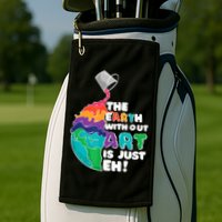Earth Without Art Is Just EH Golf Towel