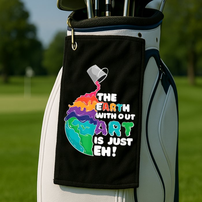 Earth Without Art Is Just EH Golf Towel
