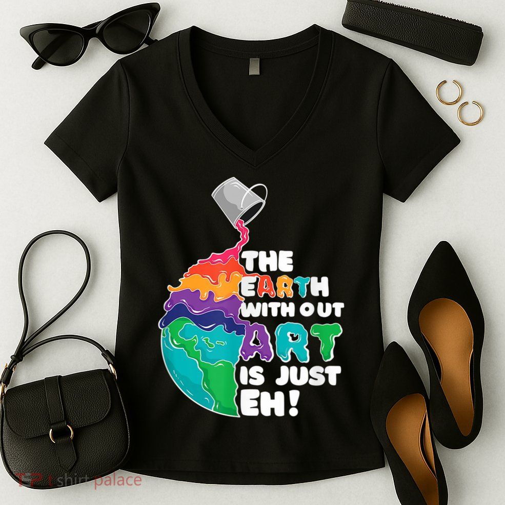 Earth Without Art Is Just EH Women's V-Neck T-Shirt
