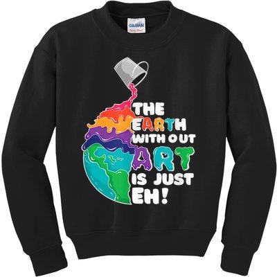 Earth Without Art Is Just EH Kids Sweatshirt